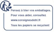 Pensez à trier vos emballages. Pour vous aider, consultez www.consignesdetri.fr. Tous les papiers se recyclent.